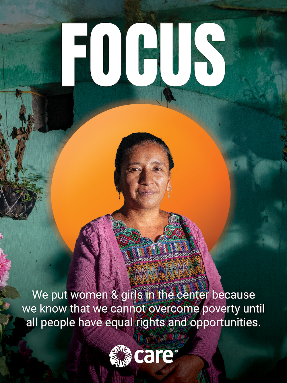 "Our focus - we put women & girls in the center because we know that we cannot overcome poverty until ALL people have equal rights and opportunities."