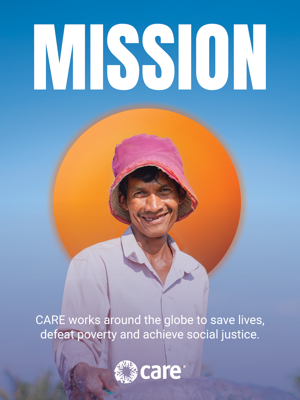 "Our mission - CARE works around the globe to save lives, defeat poverty, and achieve social justice."